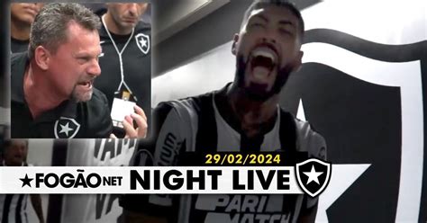 NIGHT LIVE Botafogo Finalmente Chegou Em 2024 Bastidores Da Goleada