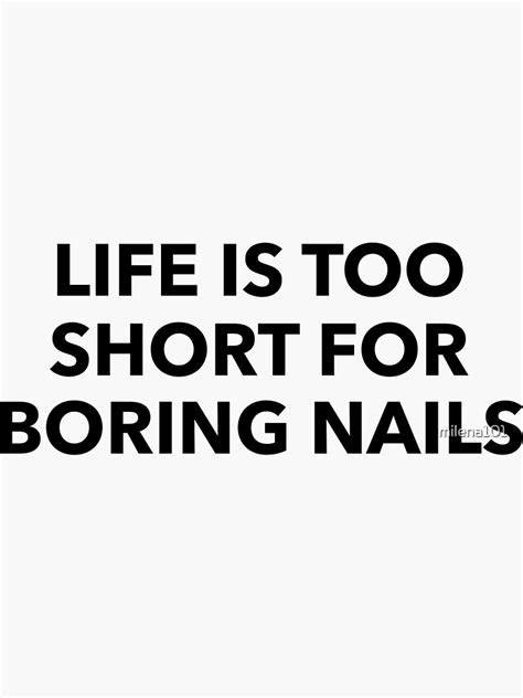 Life Is Too Short For Boring Nails Nail Art T Ideas Sticker For