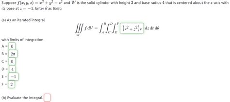 Solved Suppose F X Y Z X2 Y2 Z2 And W Is The Solid Cylinder