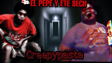 El Pepe Y Ete Sech Creepypasta Youtube