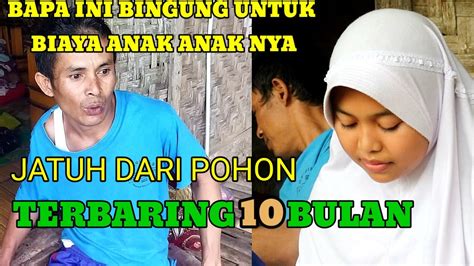 Jatuh Dari Pohon Perlu Bantuan Terbaring 10 Bulan Di Kampung Cilebak