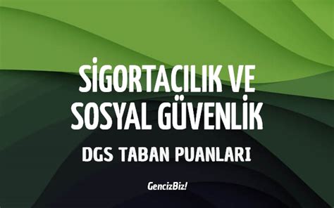 DGS Sigortacılık ve Sosyal Güvenlik 2023 Taban Puanları GencizBiz