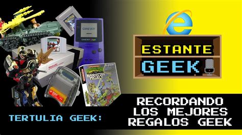 Recordando Los Mejores Regalos Geek Estante Geek Episodio Final 2023