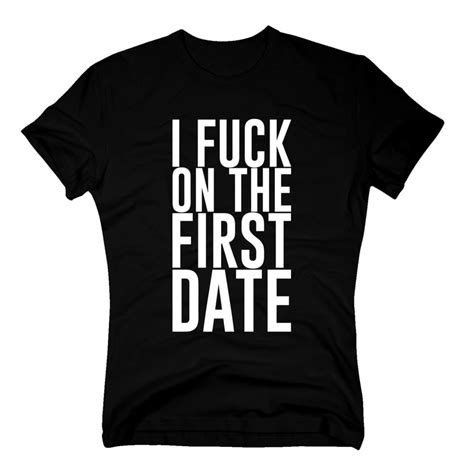 Fun T Shirt I Fuck On The First Date