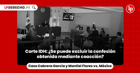 Corte Idh ¿se Puede Excluir La Confesión Obtenida Mediante Coacción