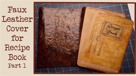 How To Make A Faux Leather Book Cover For Recipe Journal Part Youtube