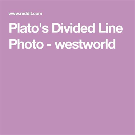 Plato S Divided Line Photo Westworld Line Photo Westworld Photo