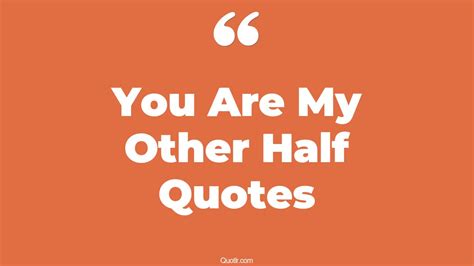 8 Unusual You Are My Other Half Quotes That Will Unlock Your True