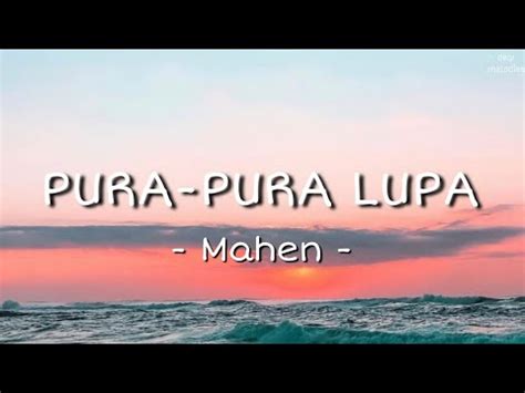 Mahen Pura Pura Lupa Lirik Lagu Tiba Tiba Kamu Datang Saat Kau