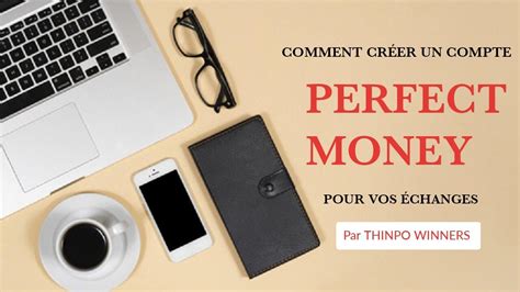 Comment Ouvrir Un Compte Perfect Money Pour G Rer Vos Transactions Et