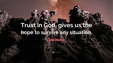 Lailah Ty Akita Quote “trust In God Gives Us The Hope To Survive Any Situation ”