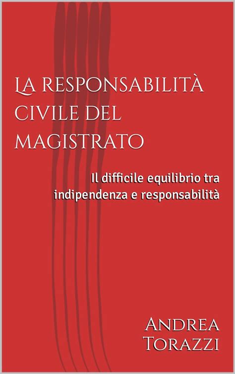 La Responsabilit Civile Del Magistrato Il Difficile Equilibrio Tra