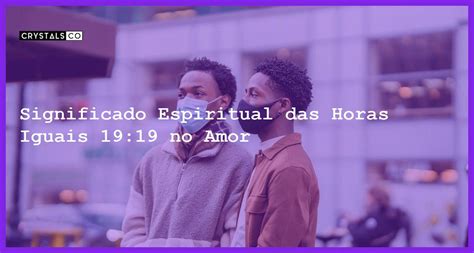 Significado Espiritual Das Horas Iguais 1919 No Amor Blog Crystalsco