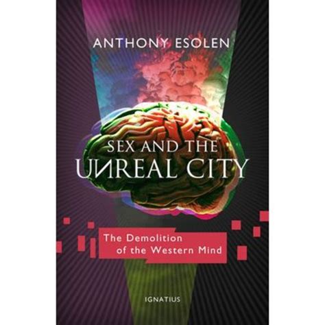 Anthony Esolen Other Sex And The Unreal City The Demolition Of The Western Mind Paperback