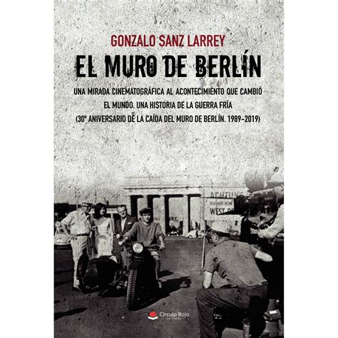 El Muro de Berln Una mirada cinematográfica al acontecimiento que