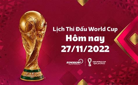 Lá ch thi Ä áºu World Cup hÃm nay 27 11 2022 Lá ch trác tiáºp WC