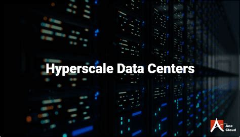 Exploring Hyperscale Data Centers Key Benefits And Scalability