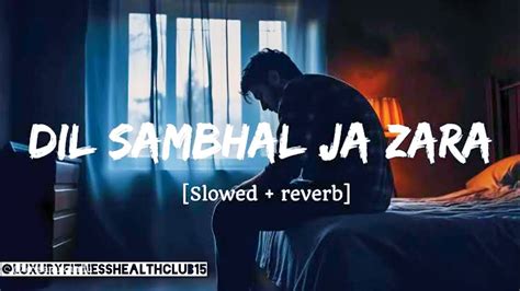 Dil Sambhal Ja Zara Slowedreverb Arijit Singh Lo Fi Bollywood Song