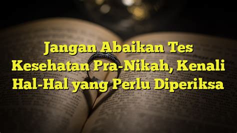 Jangan Abaikan Tes Kesehatan Pra Nikah Kenali Hal Hal Yang Perlu