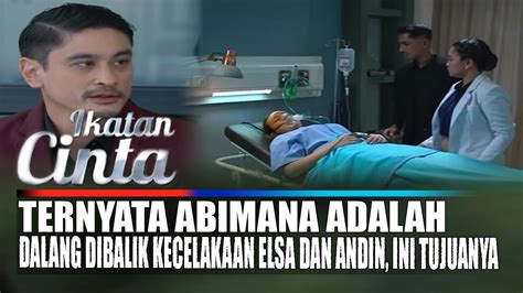 IKATAN CINTA TERNYATA ABIMANA ADALAH DALANG DIBALIK KECELAKAAN ELSA