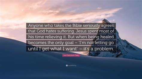 Joni Eareckson Tada Quote Anyone Who Takes The Bible Seriously Agrees