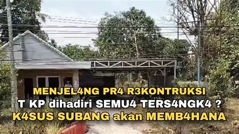 MENJEL4NG PR4 REKONTRUKSI K4SUS SUBANG YouTube