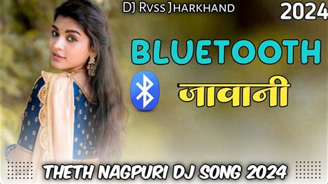 Tor Denger Jawani Bluetooth Lagela Nagpuri Dj Song Nagpuri Dj Song