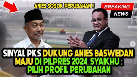 Pks Beri Sinyal Dukung Anies Maju Di Pilpres Syaikhu Pilih Tokoh