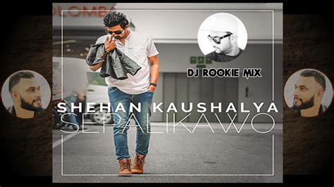 Sepalikawo Dj Rookie Mix Shehan Kaushalya Youtube