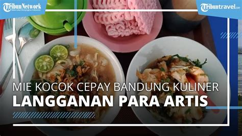 Kuliner Langganan Para Artis Dan Pejabat Di Bandung Mie Kocok Cepay