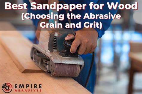 Best Sandpaper For Wood Choosing The Abrasive Grain And Grit Empire