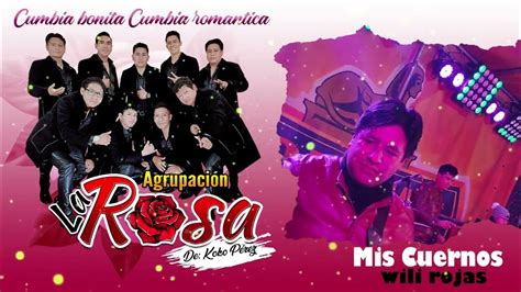 Mis Cuernos Agrupacion La Rosa Wili Rojas Youtube