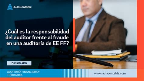 ¿cuál Es La Responsabilidad Del Auditor Frente Al Fraude En Una