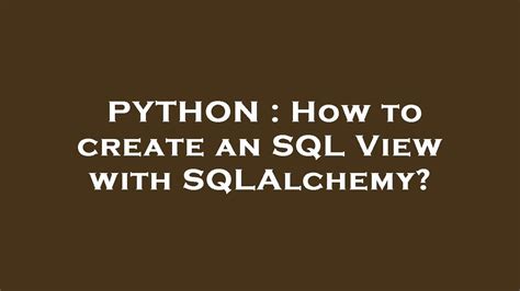 Python How To Create An Sql View With Sqlalchemy Youtube