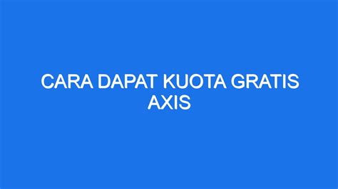 Cara Dapat Kuota Gratis Axis Ilmiah