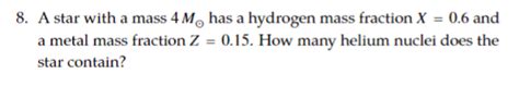 Solved 8. A star with a mass 4M⊙ has a hydrogen mass | Chegg.com