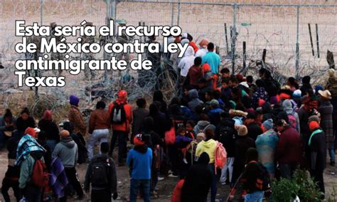 M Xico Utilizar Este Recurso Contra Ley Antimigrante De Texas