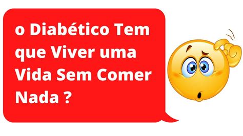 Diabetes O Diab Tico Vive Uma Vida Sem Comer Nada Controlando A