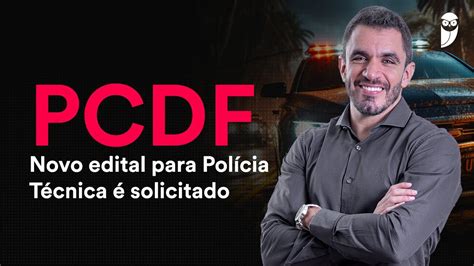 Concurso PCDF Novo edital para Polícia Técnica é solicitado YouTube