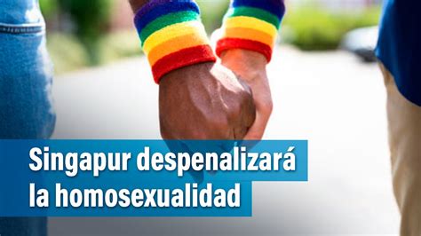 Singapur Derogará La Ley Que Prohíbe Las Relaciones Sexuales Entre