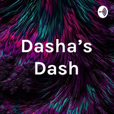 Dasha S Dash A Podcast On Spotify For Podcasters