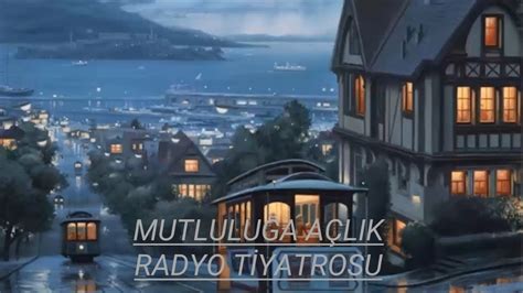 RADYO TİYATROSU MUTLULUĞA AÇLIK RADYODA TİYATRO YouTube