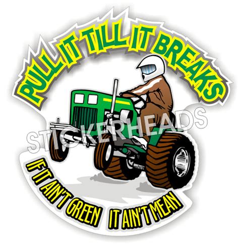 Pull Till It Breaks If It Aint Green It Aint Mean Farm Tractor