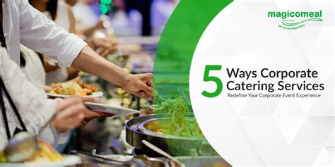 5 Ways Corporate Catering Services Redefine Your Corporate Event