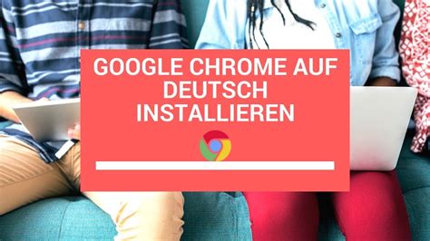 Google Chrome Auf Deutsch Installieren 2018 Version YouTube