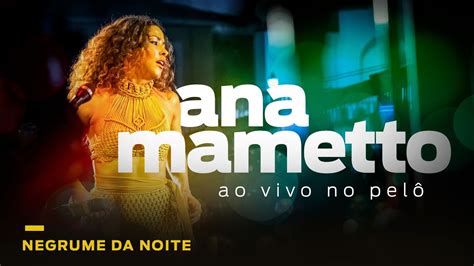 Ana Mametto Ao Vivo No Pelô NEGRUME DA NOITE YouTube