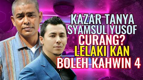 Kazar Tanya Syamsul Yusof Curang Macam Mana Lelaki Kan Boleh Kahwin 4