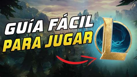 GUÍA BÁSICA PARA EMPEZAR A JUGAR LEAGUE OF LEGENDS YouTube