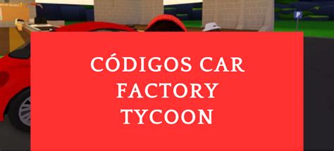 C Digos Car Factory Tycoon Noviembre C Digos Gratis