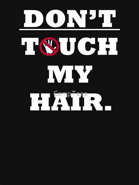 "Don't Touch My Hair!" T-shirt by CampTees | Redbubble